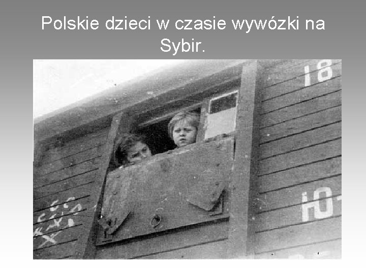 Polskie dzieci w czasie wywózki na Sybir. 