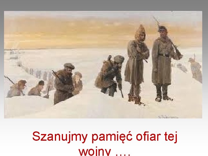 Szanujmy pamięć ofiar tej wojny …. 