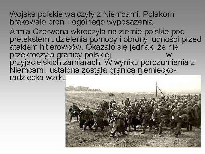 Wojska polskie walczyły z Niemcami. Polakom brakowało broni i ogólnego wyposażenia. Armia Czerwona wkroczyła