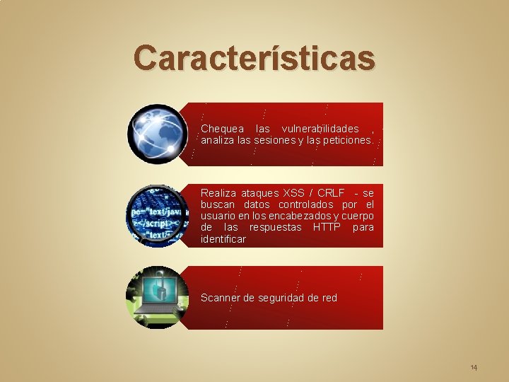 Características Chequea las vulnerabilidades , analiza las sesiones y las peticiones. Realiza ataques XSS Características Chequea las vulnerabilidades , analiza las sesiones y las peticiones. Realiza ataques XSS