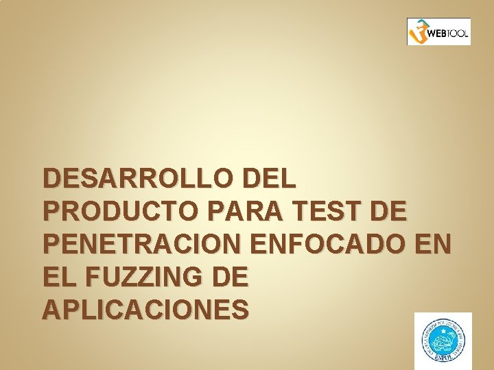 DESARROLLO DEL PRODUCTO PARA TEST DE PENETRACION ENFOCADO EN EL FUZZING DE APLICACIONES DESARROLLO DEL PRODUCTO PARA TEST DE PENETRACION ENFOCADO EN EL FUZZING DE APLICACIONES