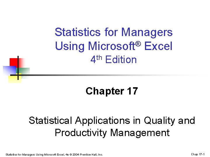 Statistics for Managers Using Microsoft® Excel 4 th Edition Chapter 17 Statistical Applications in Statistics for Managers Using Microsoft® Excel 4 th Edition Chapter 17 Statistical Applications in