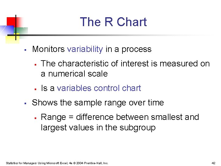The R Chart § Monitors variability in a process § § § The characteristic The R Chart § Monitors variability in a process § § § The characteristic