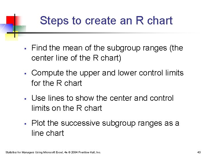 Steps to create an R chart § § Find the mean of the subgroup Steps to create an R chart § § Find the mean of the subgroup