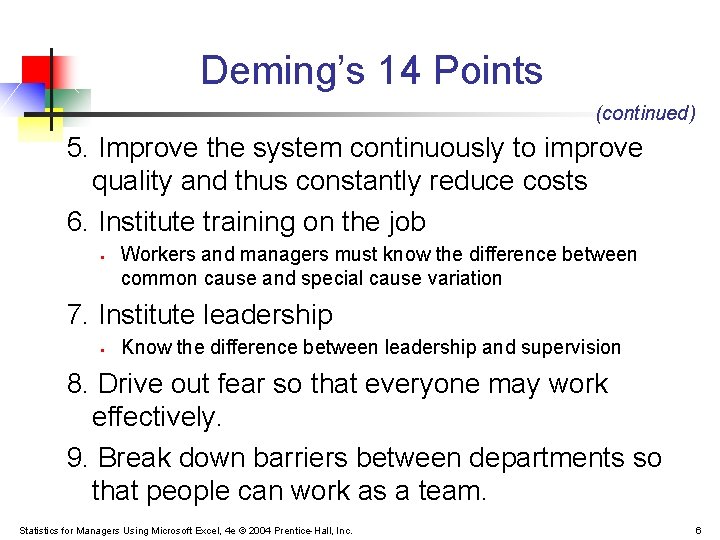 Deming’s 14 Points (continued) 5. Improve the system continuously to improve quality and thus Deming’s 14 Points (continued) 5. Improve the system continuously to improve quality and thus