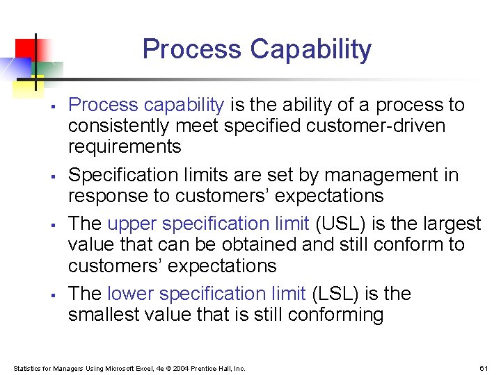 Process Capability § § Process capability is the ability of a process to consistently Process Capability § § Process capability is the ability of a process to consistently