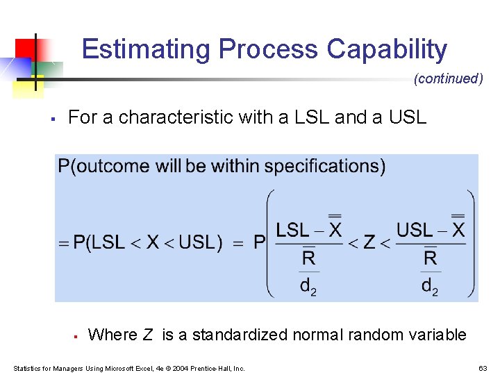 Estimating Process Capability (continued) § For a characteristic with a LSL and a USL Estimating Process Capability (continued) § For a characteristic with a LSL and a USL