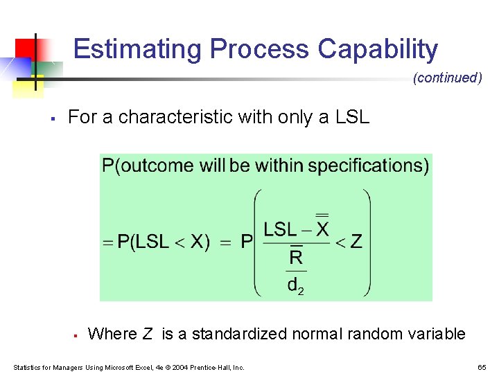 Estimating Process Capability (continued) § For a characteristic with only a LSL § Where Estimating Process Capability (continued) § For a characteristic with only a LSL § Where