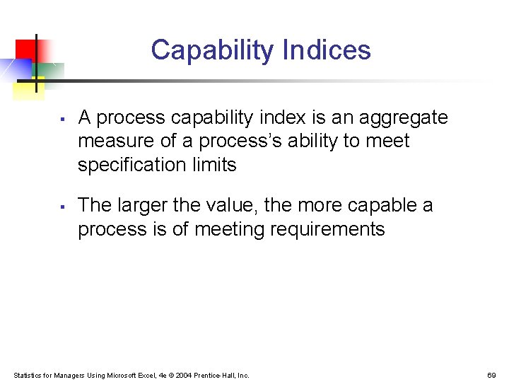 Capability Indices § § A process capability index is an aggregate measure of a Capability Indices § § A process capability index is an aggregate measure of a