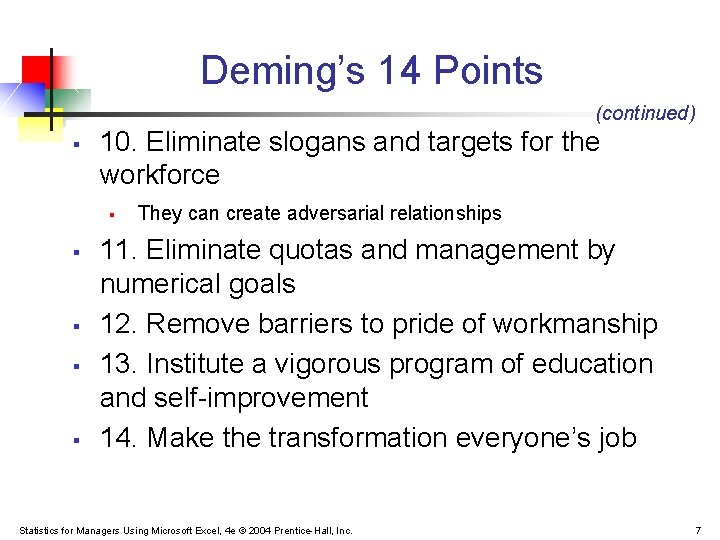 Deming’s 14 Points (continued) § 10. Eliminate slogans and targets for the workforce § Deming’s 14 Points (continued) § 10. Eliminate slogans and targets for the workforce §