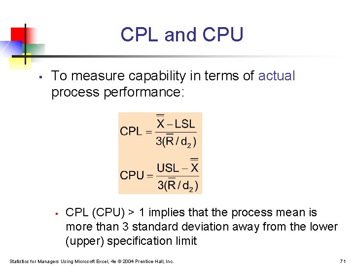CPL and CPU § To measure capability in terms of actual process performance: § CPL and CPU § To measure capability in terms of actual process performance: §