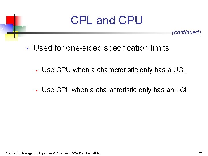 CPL and CPU (continued) § Used for one-sided specification limits § Use CPU when CPL and CPU (continued) § Used for one-sided specification limits § Use CPU when