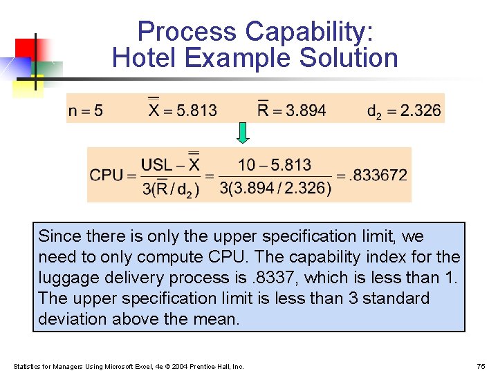 Process Capability: Hotel Example Solution Since there is only the upper specification limit, we Process Capability: Hotel Example Solution Since there is only the upper specification limit, we