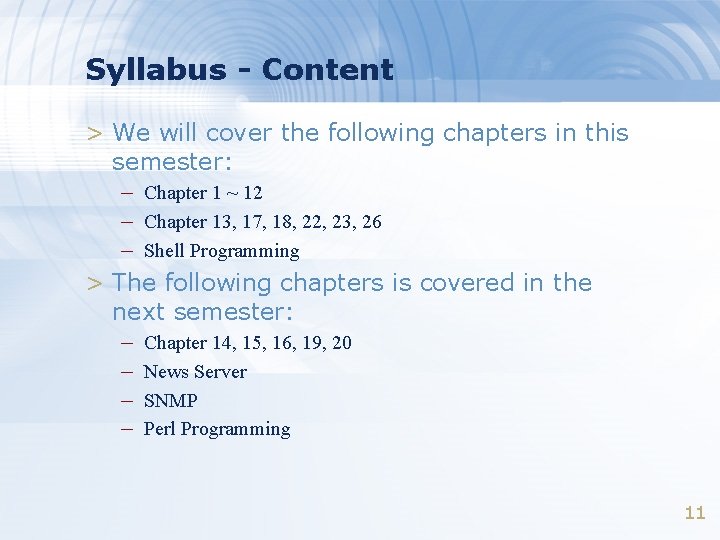 Syllabus - Content > We will cover the following chapters in this semester: –