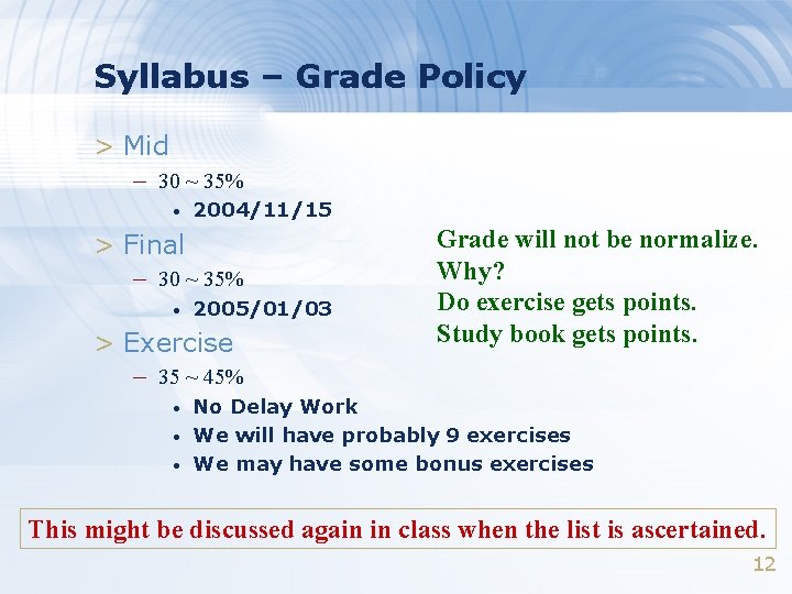 Syllabus – Grade Policy > Mid – 30 ~ 35% • 2004/11/15 > Final