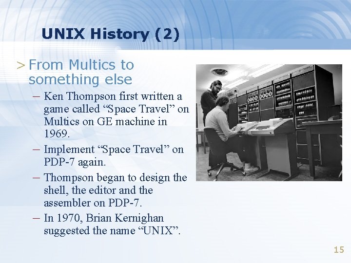 UNIX History (2) > From Multics to something else – Ken Thompson first written