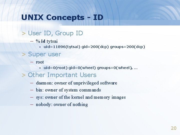 UNIX Concepts - ID > User ID, Group ID – % id tytsai •