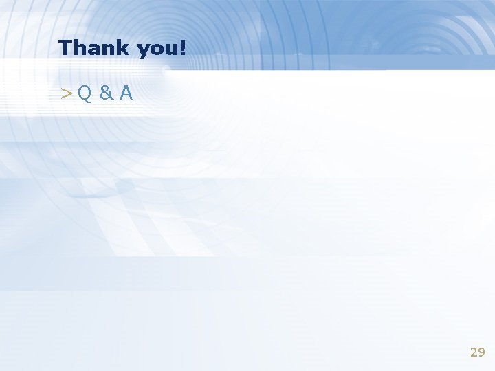 Thank you! >Q & A 29 