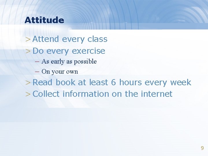 Attitude > Attend every class > Do every exercise – As early as possible