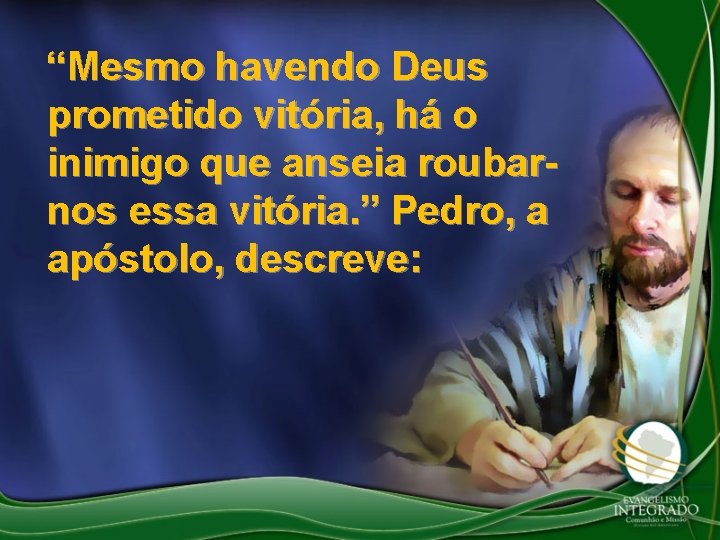 “Mesmo havendo Deus prometido vitória, há o inimigo que anseia roubarnos essa vitória. ”