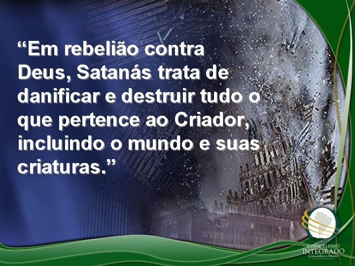 “Em rebelião contra Deus, Satanás trata de danificar e destruir tudo o que pertence “Em rebelião contra Deus, Satanás trata de danificar e destruir tudo o que pertence