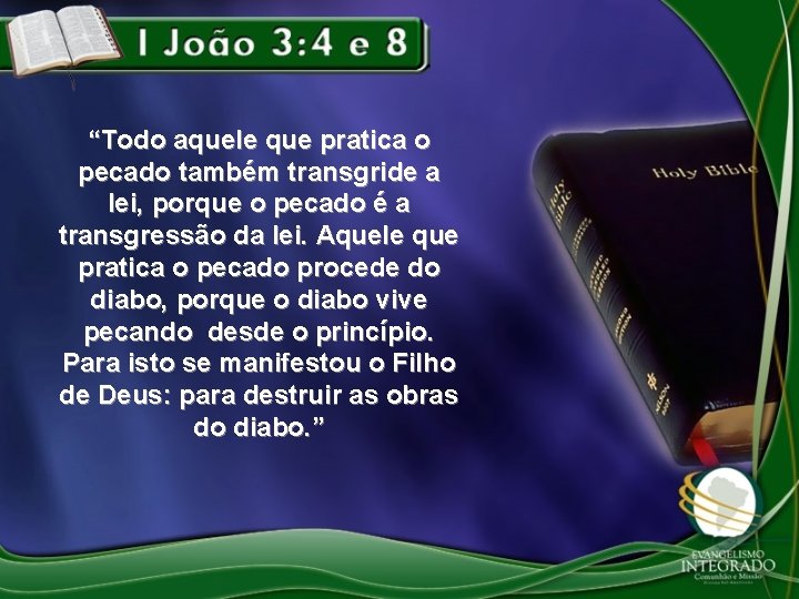 “Todo aquele que pratica o pecado também transgride a lei, porque o pecado é