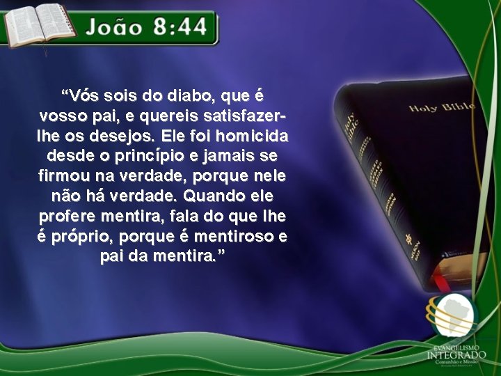 “Vós sois do diabo, que é vosso pai, e quereis satisfazerlhe os desejos. Ele