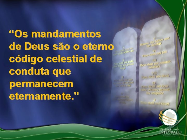 “Os mandamentos de Deus são o eterno código celestial de conduta que permanecem eternamente.