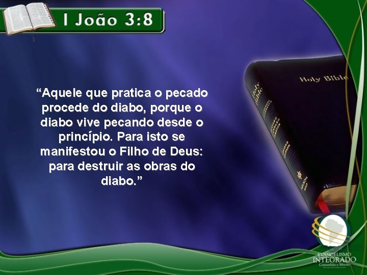 “Aquele que pratica o pecado procede do diabo, porque o diabo vive pecando desde “Aquele que pratica o pecado procede do diabo, porque o diabo vive pecando desde
