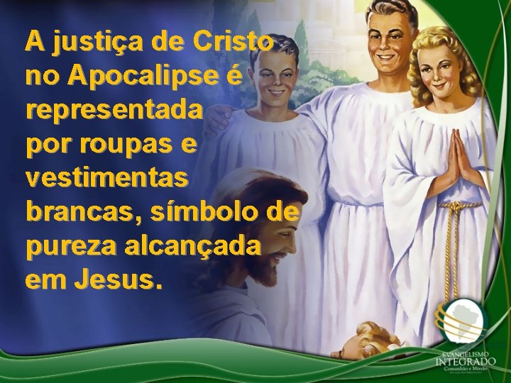 A justiça de Cristo no Apocalipse é representada por roupas e vestimentas brancas, símbolo