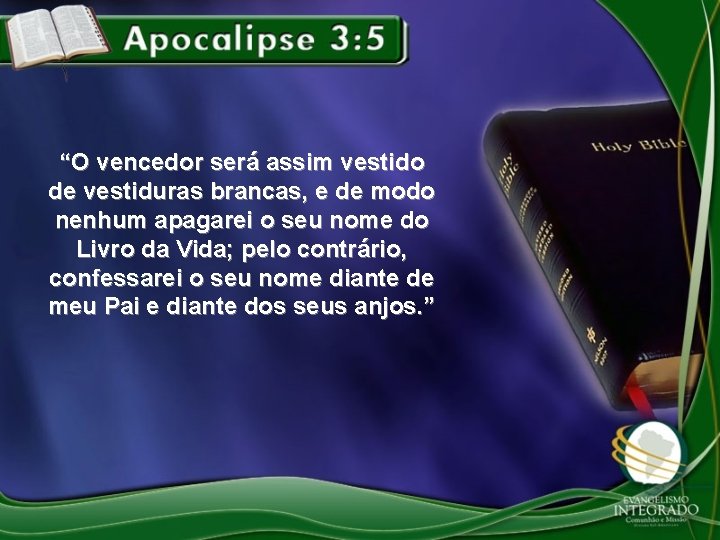 “O vencedor será assim vestido de vestiduras brancas, e de modo nenhum apagarei o