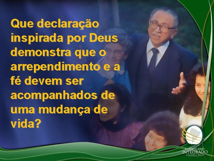 Que declaração inspirada por Deus demonstra que o arrependimento e a fé devem ser