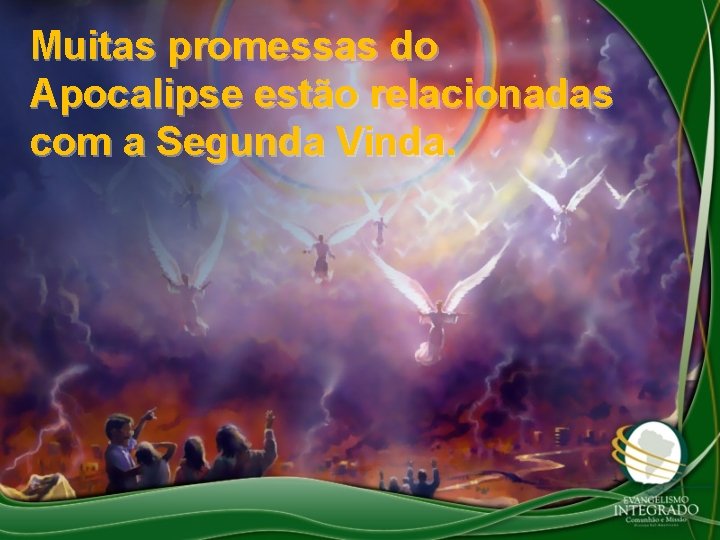 Muitas promessas do Apocalipse estão relacionadas com a Segunda Vinda. 
