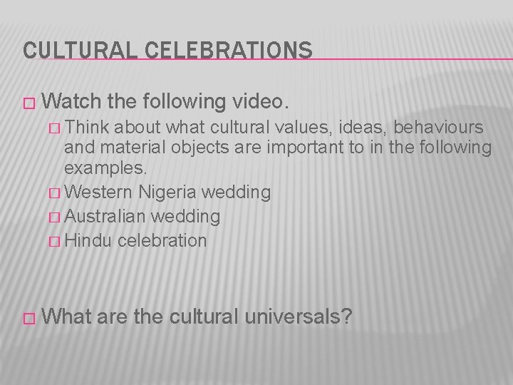 CULTURAL CELEBRATIONS � Watch the following video. � Think about what cultural values, ideas,