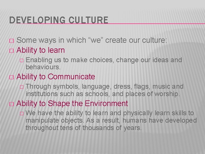 DEVELOPING CULTURE Some ways in which “we” create our culture: � Ability to learn