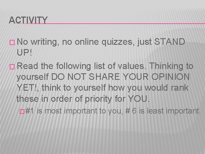 ACTIVITY � No writing, no online quizzes, just STAND UP! � Read the following