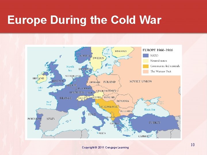 Europe During the Cold War Copyright © 2011 Cengage Learning 10 