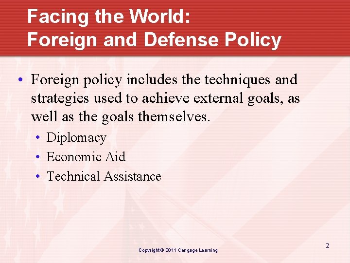 Facing the World: Foreign and Defense Policy • Foreign policy includes the techniques and