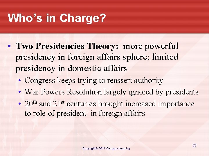 Who’s in Charge? • Two Presidencies Theory: more powerful presidency in foreign affairs sphere;