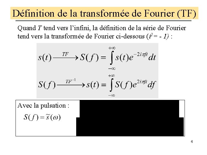 Définition de la transformée de Fourier (TF) Quand T tend vers l’infini, la définition