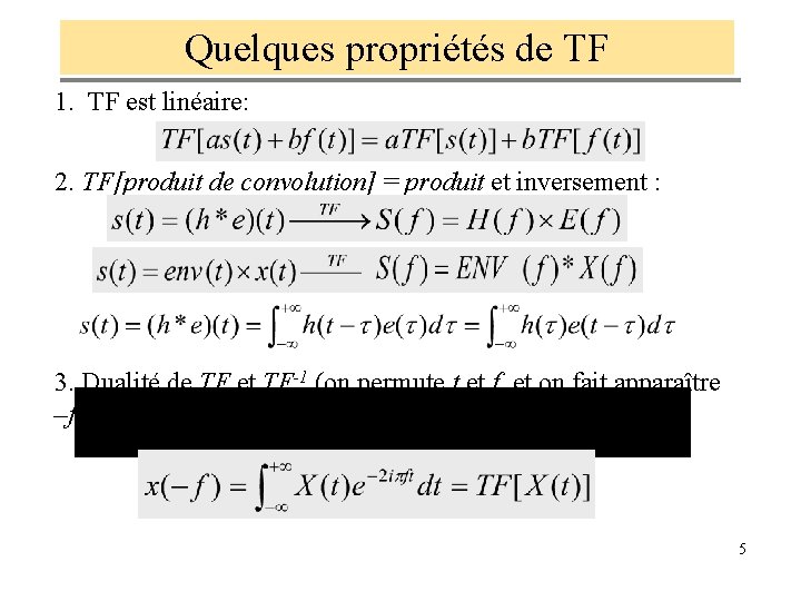 Quelques propriétés de TF 1. TF est linéaire: 2. TF[produit de convolution] = produit