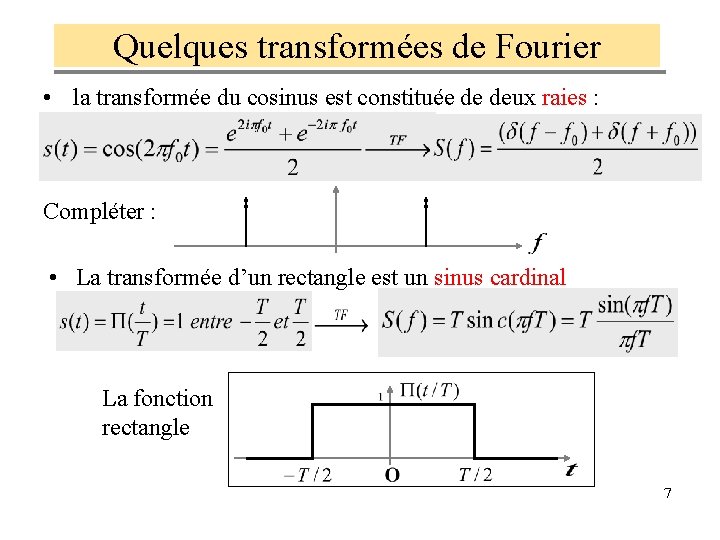 Quelques transformées de Fourier • la transformée du cosinus est constituée de deux raies