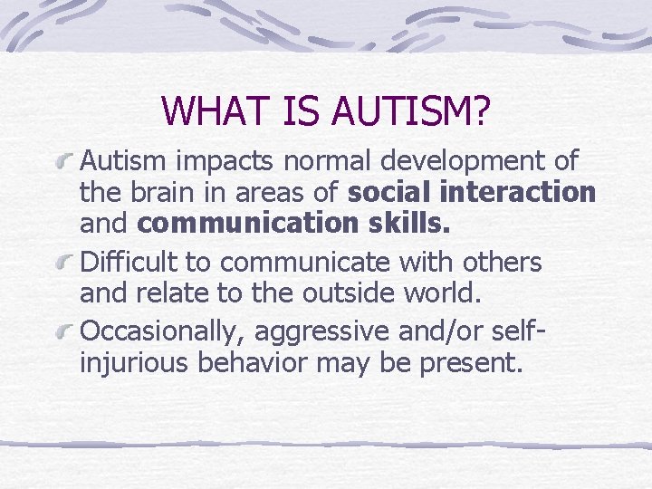 WHAT IS AUTISM? Autism impacts normal development of the brain in areas of social