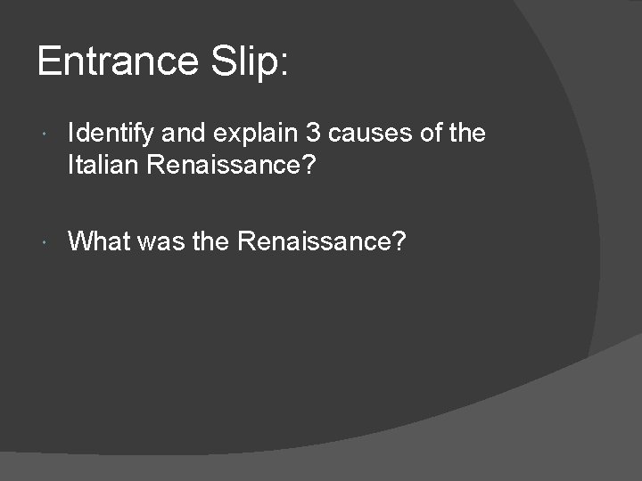 Entrance Slip: Identify and explain 3 causes of the Italian Renaissance? What was the