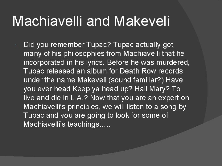 Machiavelli and Makeveli Did you remember Tupac? Tupac actually got many of his philosophies