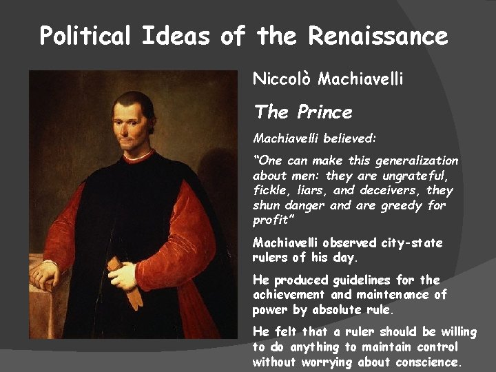 Political Ideas of the Renaissance Niccolò Machiavelli The Prince Machiavelli believed: “One can make