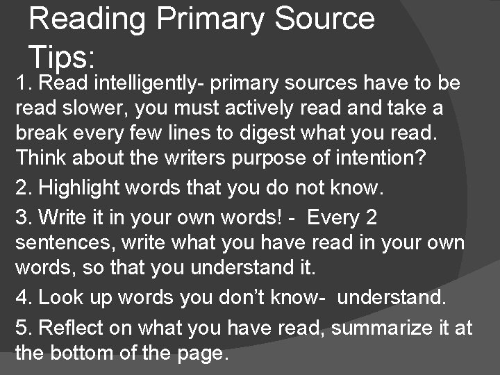 Reading Primary Source Tips: 1. Read intelligently- primary sources have to be read slower,