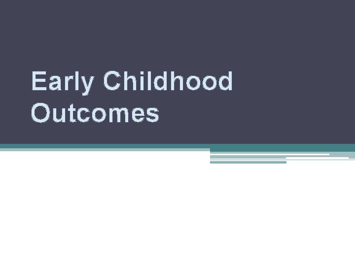 Early Childhood Outcomes 