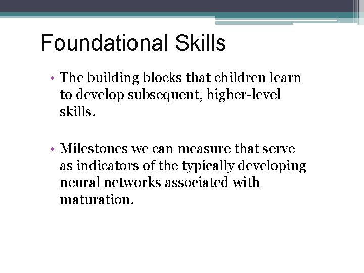 Foundational Skills • The building blocks that children learn to develop subsequent, higher-level skills.