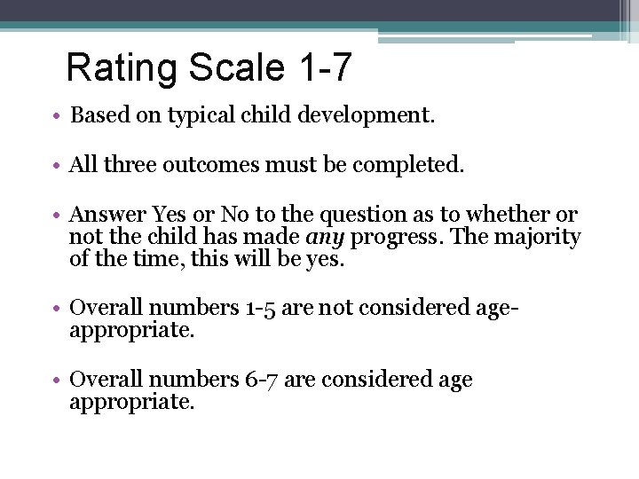 Rating Scale 1 -7 • Based on typical child development. • All three outcomes